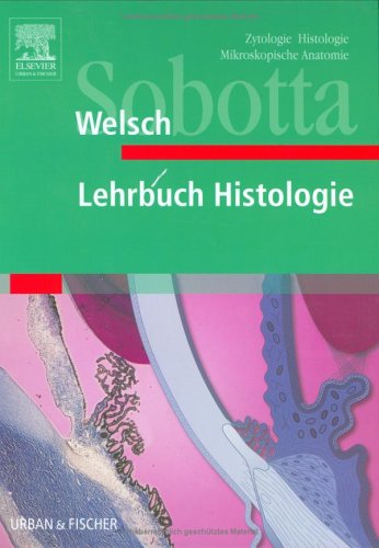 Lehrbuch Histologie. Zytologie, Histologie, Mikroskopische Anatomie - Sobotta, Johannes, Welsch, Ulrich