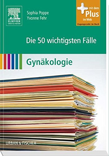 Die 50 wichtigsten Fälle Gynäkologie: mit Zugang zum Elsevier-Portal - Poppe, Sophia, Fehr, Yvonne