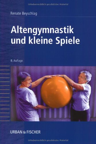 Stock image for Altengymnastik und kleine Spiele: Anleitung fr bungsleiter in Heimen, Begegnungssttten und Verbnden for sale by medimops