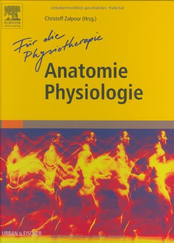 Für die Physiotherapie: Anatomie Physiologie - Zalpour, Christoff