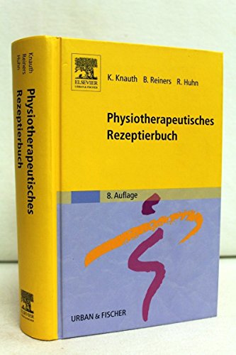 Physiotherapeutisches Rezeptierbuch: Vorschläge für physiotherapeutische Verordnungen - Knauth, Katharina, Reiners, Barbara