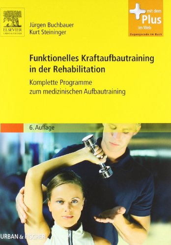 9783437467530: Funktionelles Kraftaufbautraining in der Rehabilitation: Komplette Programme zum medizinischen Aufbautraining - mit Zugang zum Elsevier-Portal