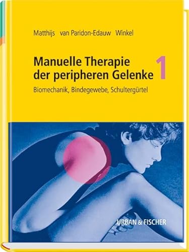 Manuelle Therapie der peripheren Gelenke 1. Biomechanik, Bindegewebe, Schulter. (9783437476600) by Matthijs, Omer; Paridon-Edauw, Didi Van; Winkel, Dos