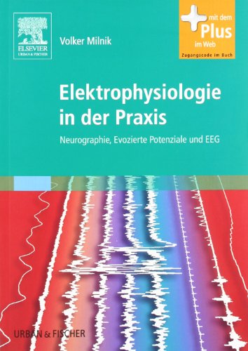 9783437485305: Elektrophysiologie in der Praxis: Neurographie, Evozierte Potenziale und EEG - mit Zugang zum Elsevier-Portal