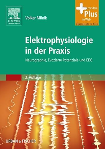 9783437485312: Elektrophysiologie in der Praxis: Neurographie, Evozierte Potenziale und EEG - mit Zugang zum Elsevier-Portal