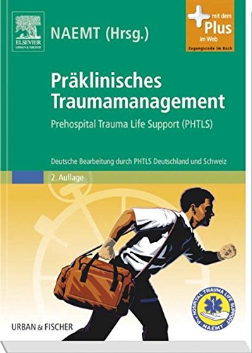 Präklinisches Traumamanagement: Prehospital Trauma Life Support (PHTLS), Deutsche Bearbeitung durch PHTLS Deutschland und Schweiz - mit Zugang zum Elsevier-Portal - Unknown Author