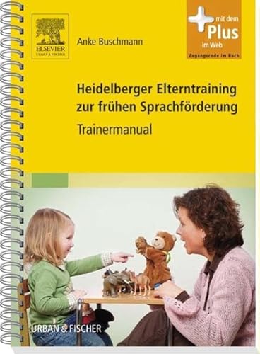 Heidelberger Elterntraining zur frühen Sprachförderung: Trainermanual - mit Zugang zum Elsevier-Portal - Anke Buschmann