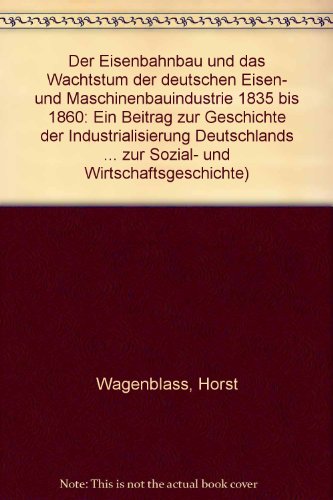 Stock image for Der Eisenbahnbau und das Wachstum der deutschen Eisen- und Maschinenbauindustrie 1835-1860 for sale by medimops