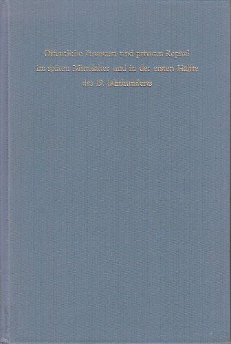 Stock image for ffentliche Finanzen und privates Kapital im spten Mittelalter und in der ersten Hlfte des 19. Jahrhunderts. Bericht ber die 3. Arbeitstagung der Gesellschaft fr Sozial- und Wirtschaftsgeschichte in Mannheim am 9. und 10. April 1969. for sale by Antiquariat + Verlag Klaus Breinlich