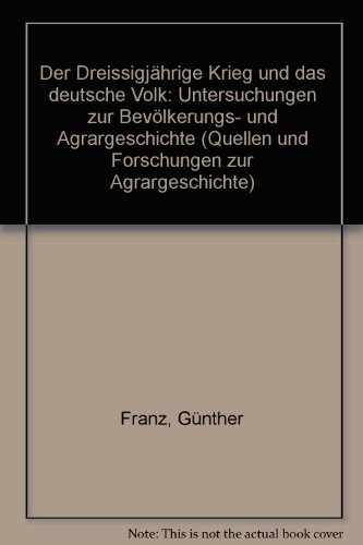 Der DreissigjaÌˆhrige Krieg und das deutsche Volk: Unters. zur BevoÌˆlkerungs- u. Agrargeschichte (Quellen und Forschungen zur Agrargeschichte) (German Edition) (9783437502330) by Franz, GuÌˆnther
