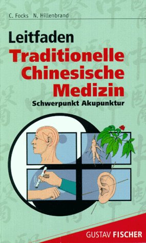 Leitfaden traditionelle chinesische Medizin. Schwerpunkt Akupunktur; Methoden, Diagnostik, Therapie. - Focks, Claudia (Herausgeber)