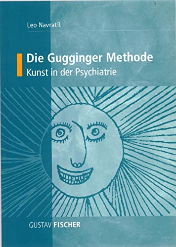 Die Gugginger Methode. Kunst in der Psychiatrie von Leo Navratil (Autor) - Leo Navratil (Autor)