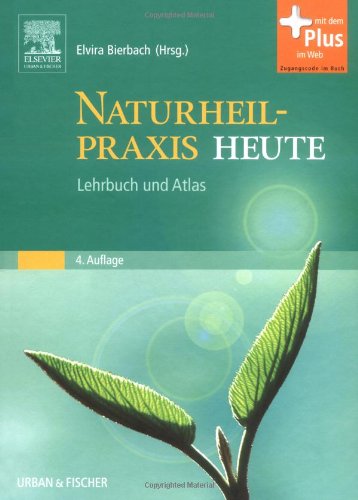 Naturheilpraxis Heute - Lehrbuch und Atlas (4. Auflage) - Hrsg: Elvira Bierbach