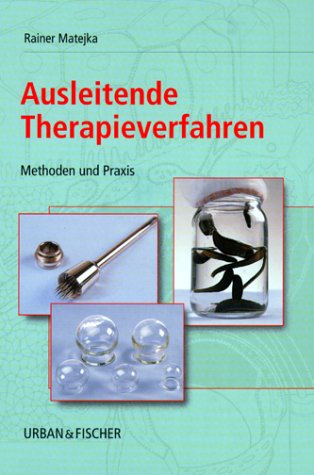 Ausleitende Therapieverfahren. Methoden und Praxis - Matejka, Rainer