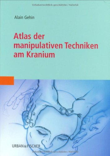 Stock image for Atlas der manipulativen Techniken am Kranium [Gebundene Ausgabe] Physiotherapie Ergotherapie Behandlungstechniken Osteopathie Manuelle Medizin Chirodiagnostik Atlas Schdel HumanMedizin Pharmazie Naturheilkunde Alain Gehin (Autor), Walburga Rempe-Baldin (Autor), Verena Eichhorn (Autor) for sale by BUCHSERVICE / ANTIQUARIAT Lars Lutzer