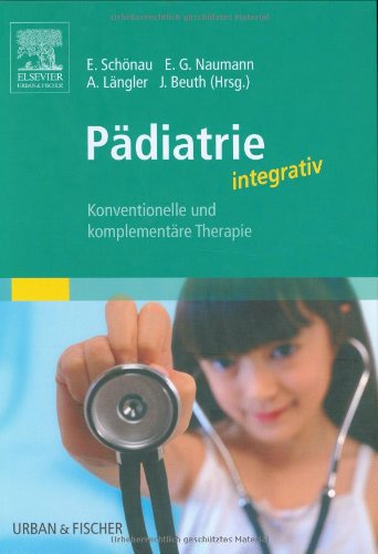 Pädiatrie integrativ: Konventionelle und komplementäre Therapie - Schönau, Eckhard, G Naumann Emil Alfred Längler u. a.