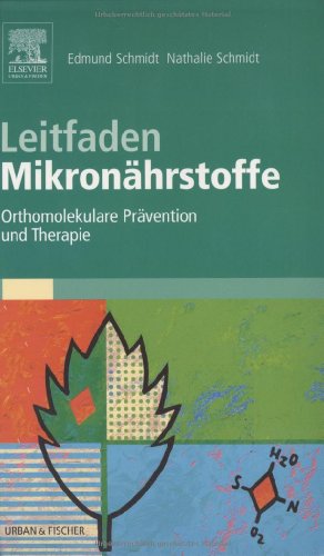 Leitfaden Mikronährstoffe - Orthomolekulare Prävention und Therapie, - Schmidt, Edmund / Nathalie Schmidt,