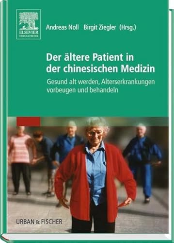 Beispielbild fr Der ltere Patient in der chinesischen Medizin - Gesund alt werden, Alterserkrankungen vorbeugen und behandeln zum Verkauf von PRIMOBUCH