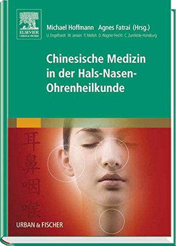 Chinesische Medizin in der Hals-Nasen-Ohrenheilkunde - Hoffmann, Michael und Agnes Fatrai