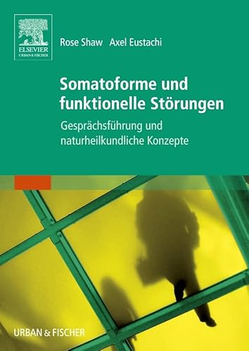 Somatoforme und funktionelle Störungen : Gesprächsführung und naturheilkundliche Konzepte.