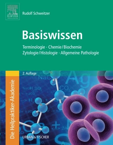 9783437580116: Die Heilpraktiker-Akademie. Basiswissen. Terminologie, Chemie/Biochemie, Zytologie/Histologie, Allgemeine Pathologie (German Edition)