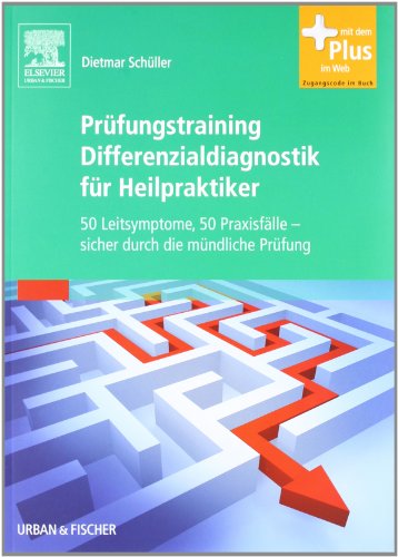 Prüfungstraining Differenzialdiagnostik für Heilpraktiker: 50 Leitsymptome, 50 Praxisfälle - sicher durch die mündliche Prüfung - Mit Zugang zum Elsevier-Portal - Dietmar Schüller