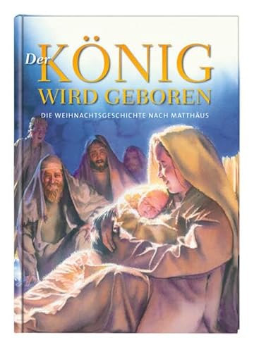 Beispielbild fr Der Knig wird geboren: Die Weihnachtsgeschichte nach Matthus. In der bersetzung der Lutherbibel zum Verkauf von medimops