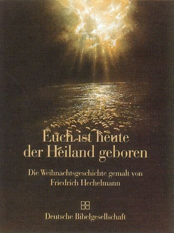 Euch ist heute der Heiland geborgen; Die Weihnachtsgeschichte gemalt von Friedrich Hechelman; - Hechelmann, Friedrich