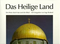 Das Heilige Land : eine Reise durch das Land der Bibel ; Fotografien. von Inge Bruland / Collecti...
