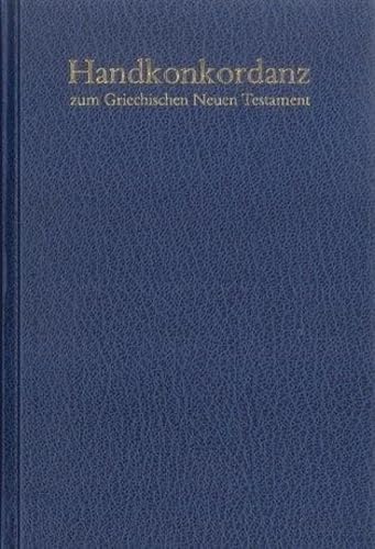 Beispielbild fr Handkonkordanz zum griechischen Neuen Testament: Nach dem Text des Nestle-Aland Novum Testamentum Graece (28. Auflage) und des Greek New Testament (5. Auflage) zum Verkauf von medimops