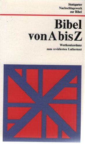 Bibel von A bis Z. Wortkonkordanz zum revidierten Luthertext.