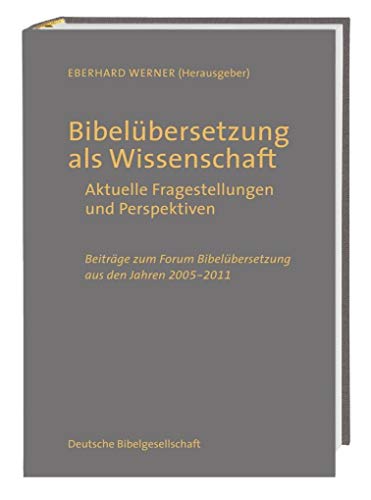9783438062475: Bibelbersetzung als Wissenschaft: Aktuelle Fragestellungen und Perspektiven; Beitrge zum Forum Bibelbersetzung aus den Jahren 2005 - 2011