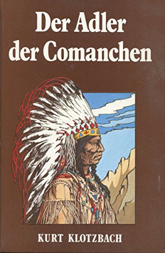Der Adler der Comanchen. Quanah Parker - Klotzbach, Kurt