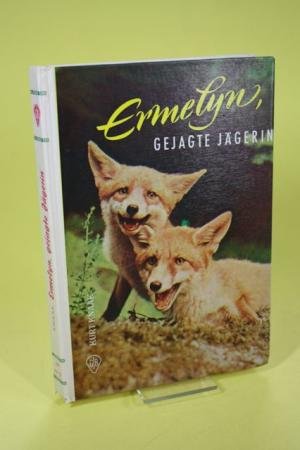 Ermelyn, gejagte Jägerin. Das abenteuerliche Leben einer Füchsin. 15.-19. Tsd.