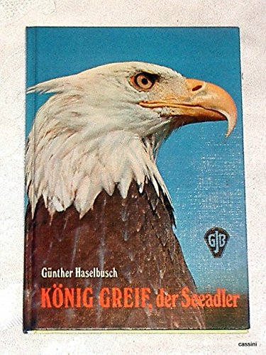 Beispielbild fr Knig Greif der Seeadler - Seiten gebrunt zum Verkauf von Weisel