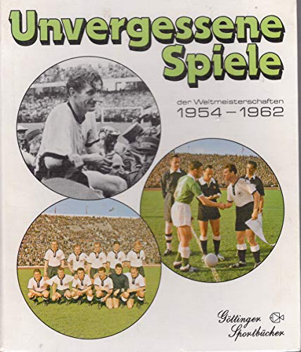 Stock image for Unvergessene Spiele I der Fuball - Weltmeisterschaften. 1954 - 1962. Schweiz 1954, Schweden 1958, Chile 1962 for sale by medimops