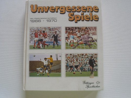 Beispielbild fr Unvergessene Spiele II der Fuball - Weltmeisterschaften. 1966 - 1970. England 1966, Mexiko 1970 zum Verkauf von Antiquariat Armebooks