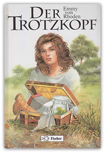 Der Trotzkopf. Emmy von Rhoden - Rhoden, Emmy von (Verfasser)