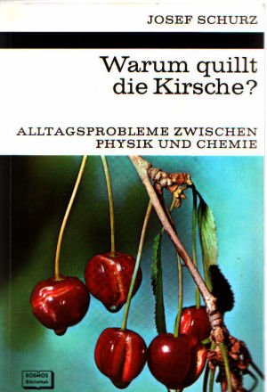 Warum quillt die Kirsche? Alltagsprobleme zwischen Physik und Chemie