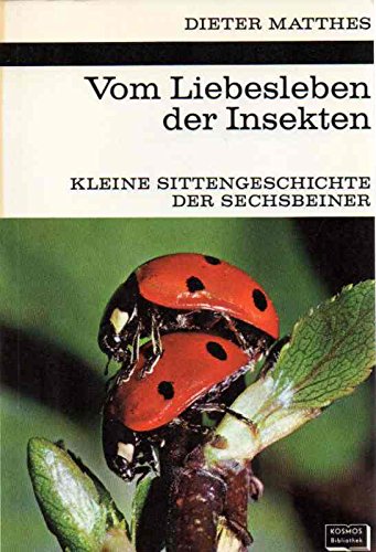 Vom Liebesleben der Insekten: Kleine Sittengeschichte der Sechsbeiner