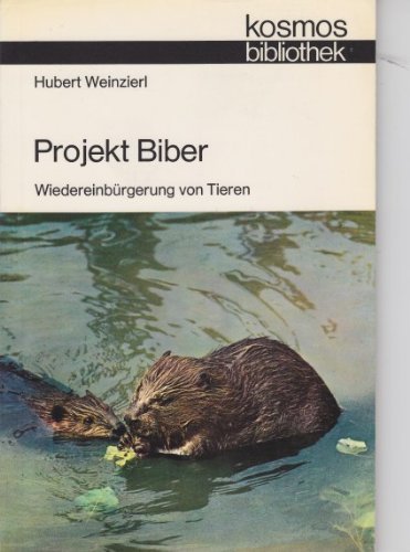 Beispielbild fr Projekt Biber. Wiedereinbrgerung von Tieren (= Kosmos Bibliothek Band 279) zum Verkauf von Bernhard Kiewel Rare Books