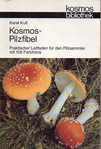 Kosmos - Pilzfibel. Praktischer Leitfaden für den Pilzsammler (= Kosmos Bibliothek Band 298)