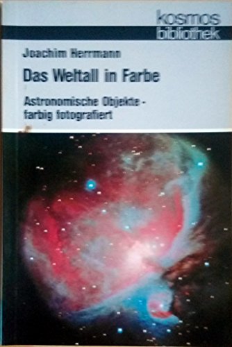 Stock image for Das Weltall in Farbe. Astronomische Objekte, farbig fotografiert (= Kosmos Bibliothek Band 306) for sale by Bernhard Kiewel Rare Books