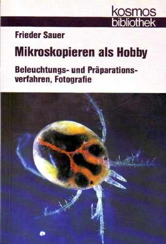 Mikroskopieren als Hobby. Beleutchtungs- und Präparationsverfahren, Fotografie