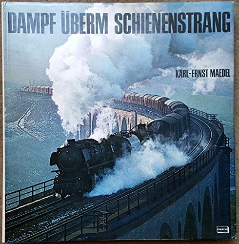 Dampf überm Schienenstrang. Erinnerungen an die alte Eisenbahn und ihre Lokomotiven. Mit vielen s/w Abb. - Maedel, Karl-Ernst