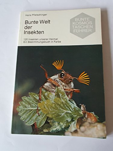 9783440036914: Bunte Welt der Insekten.. 120 Insekten unserer Heimat. Ein Bestimmungsbuch in Farbe.
