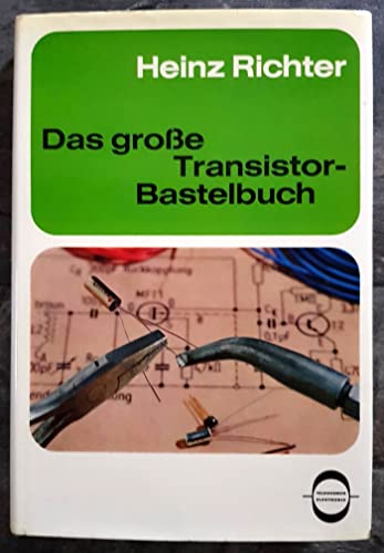 Beispielbild fr Das groe Transistor Bastelbuch - Anleitungen zum Selbstbau von ber 100 einfachen Transistorgerten fr vielfltige Anwendungszwecke zum Verkauf von medimops