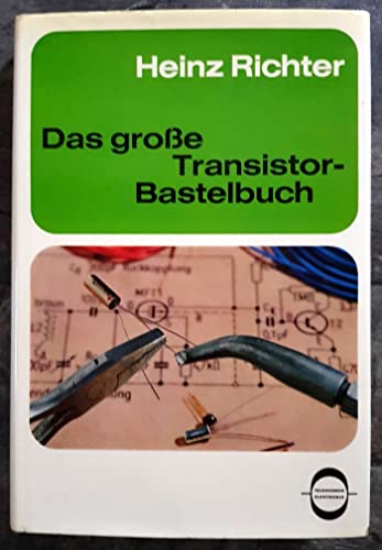 Stock image for Das groe Transistor Bastelbuch - Anleitungen zum Selbstbau von ber 100 einfachen Transistorgerten fr vielfltige Anwendungszwecke for sale by medimops