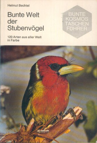 Imagen de archivo de Bunte Welt der Stubenvgel. 120 Arten aus aller Welt in Farbe a la venta por Versandantiquariat Felix Mcke
