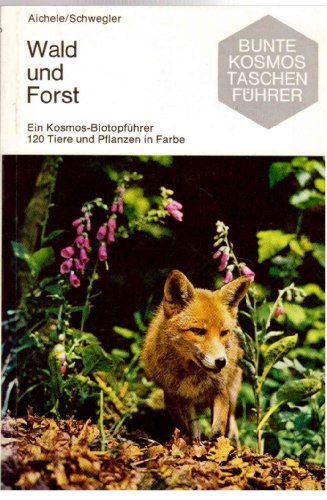 Stock image for Wald und Forst Ein Kosmos-Biotopfhrer 120 Tieren und Pflanzen in Farbe for sale by Remagener Bcherkrippe